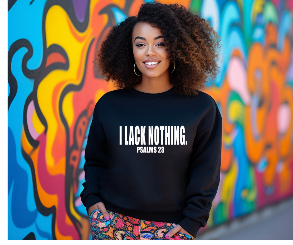 I LACK NOTHING SWEATSHIRT/ HOODIE