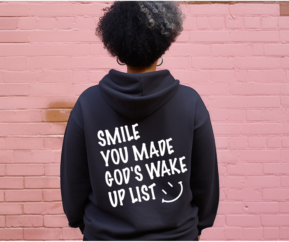 SMILE You Made God's Wake Up List Sweatshirt and Hoodie