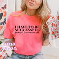 I Have to be Successful I like Expesive Shit T-Shirt