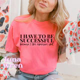 I Have to be Successful I like Expesive Shit T-Shirt