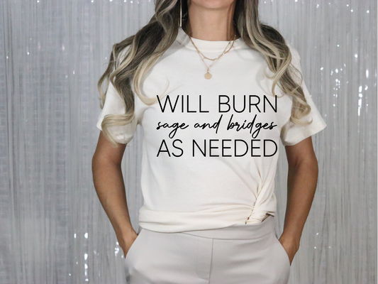 Will Burn Sage and Bridges As Needed T-Shirt